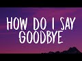 Dean Lewis How Do I Say Goodbye Lyrics