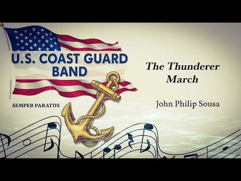 John Philip Sousa's "The Thunderer March" - United States Coast Guard Band