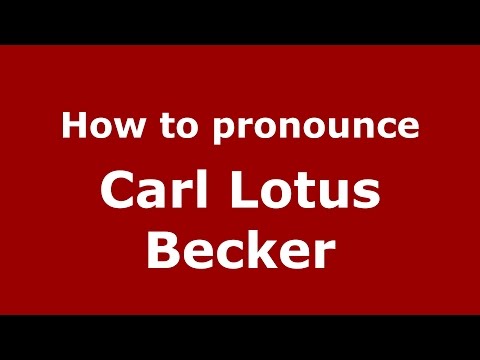 How to pronounce Carl Lotus Becker (American English/US)  - PronounceNames.com