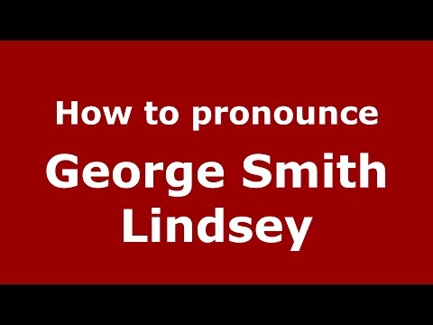 How to pronounce George Smith Lindsey (American English/US)  - PronounceNames.com