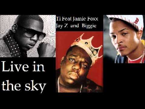 T.I. Feat Jamie Foxx Notorious B.I.G Jay Z - Live in the Sky