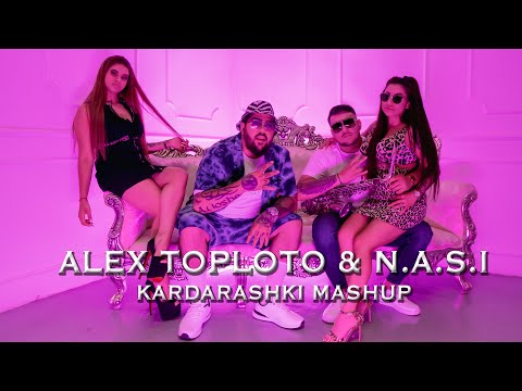 Alex Toploto & N.A.S.I - Kardarashki Mashup - 2022