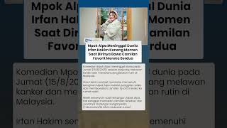 Dikabarkan Meninggal, Momen Senyuman Terakhir Mpok Alpa saat Irfan Hakim Membawa Camilan Favoritnya