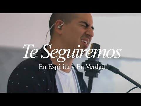 Te Seguiremos - En Espiritu Y En Verdad