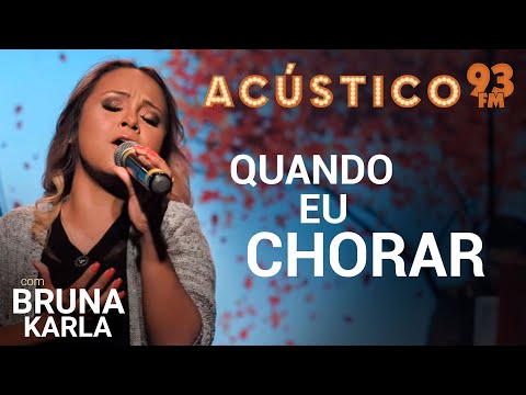 Bruna Karla - QUANDO EU CHORAR - Acústico 93 - AO VIVO - 2019