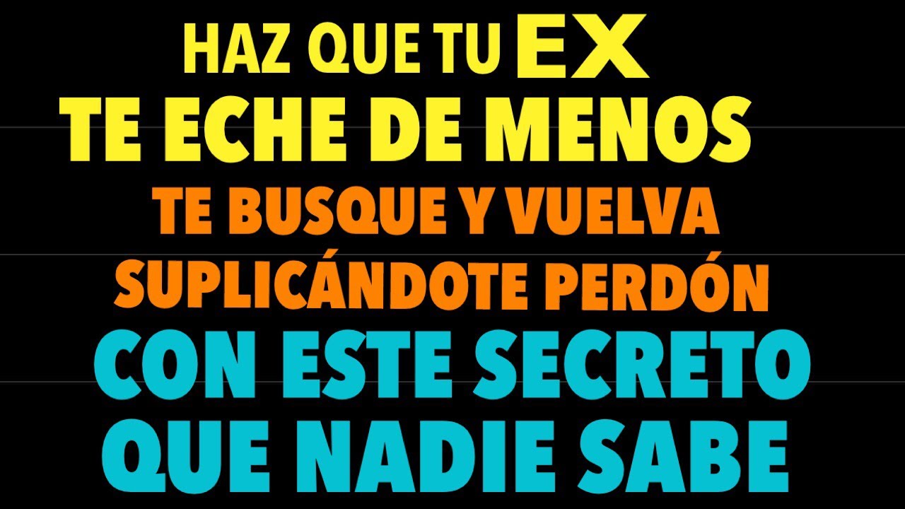 Haz Que Tu Ex Te Eche De Menos, Te Busque Y Vuelva Suplicándote Perdon (Con Este Secreto)