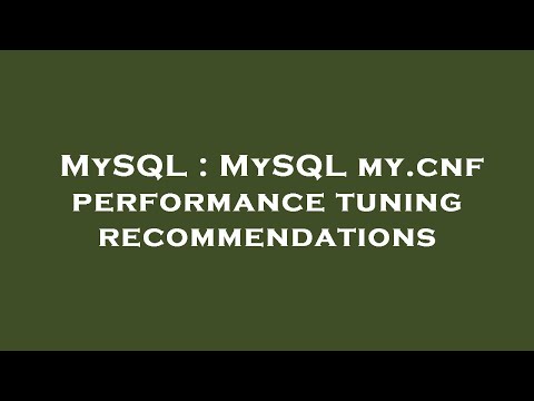 MySQL : MySQL my.cnf performance tuning recommendations