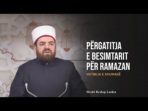 HUTBE | Përgatitja e besimtarit për ramazan - Rexhep Lushta