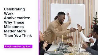 Celebrating Work Anniversaries: Why These Milestones Matter More Than You Think