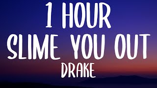 Drake - Slime You Out (1 HOUR/Lyrics) Ft. SZA