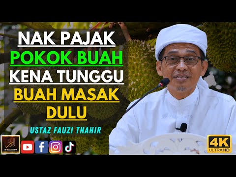 Ustaz Fauzi Thahir - NAK PAJAK POKOK BUAH KENA TUNGGU BUAH MASAK DULU