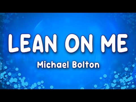 Michael Bolton - Lean On Me