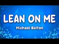 Michael Bolton - Lean On Me