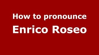 How to pronounce Enrico Roseo