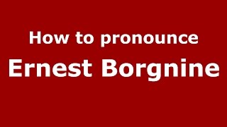 How to pronounce Ernest Borgnine