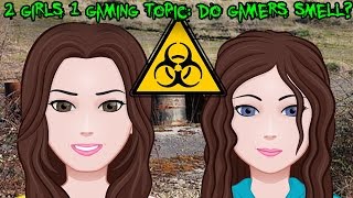2 Girls 1 Gaming Topic: Bad Smelling Gamers (TheGebs24)