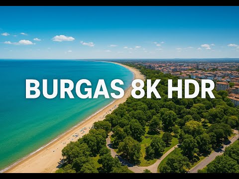 Burgas 8K HDR Drone Video  Aerial View of Bulgaria’s Beautiful Coastal City
