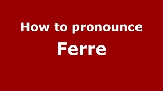 How to pronounce Ferre