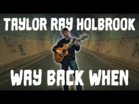 Taylor Ray Holbrook - "Way Back When" OFFICIAL music video