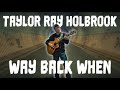 Taylor Ray Holbrook Way Back When OFFICIAL Music Video