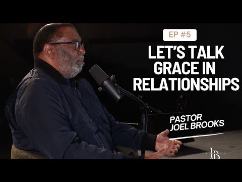Let's Talk Grace In Relationships I In Conversation With Joel Brooks Episode 5