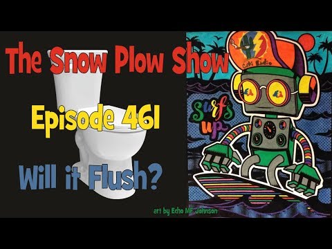 The Snow Plow Show Episode 461 - Will It Flush