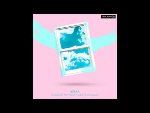 KIKKR Feat. Gigi Daái - Closer To You (Official Audio)