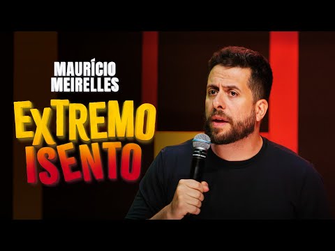 EXTREMO ISENTO | ESPECIAL DE COMÉDIA | MAURÍCIO MEIRELLES