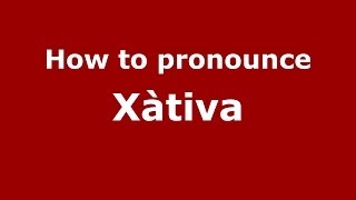 How to pronounce Xàtiva