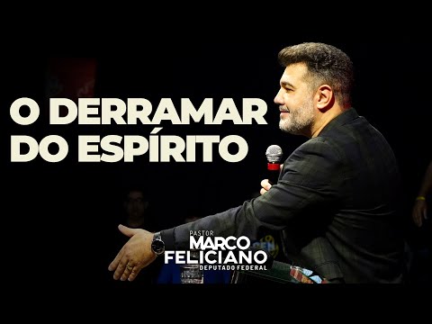O DERRAMAR DO ESPÍRITO - PASTOR MARCO FELICIANO