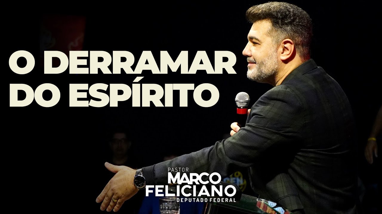 O DERRAMAR DO ESPÍRITO - PASTOR MARCO FELICIANO