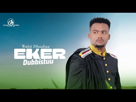 Wabii Dhaabaa - Eker Dubbistuu - New Ethiopian Oromo Music 2023 [Official Video]