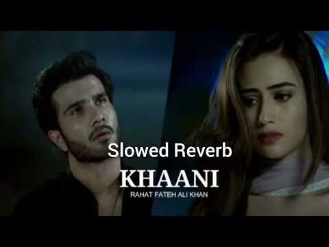 Khaani OST (Slowed & Reverb) Rahat Fateh Ali Khan _Feroze Khan _Sana Javed
