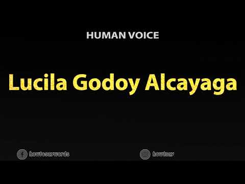 How To Pronounce Lucila Godoy Alcayaga