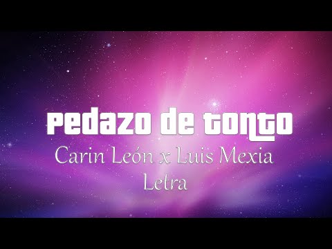 Carin León x Luis Mexia - Pedazo de Tonto - Letra