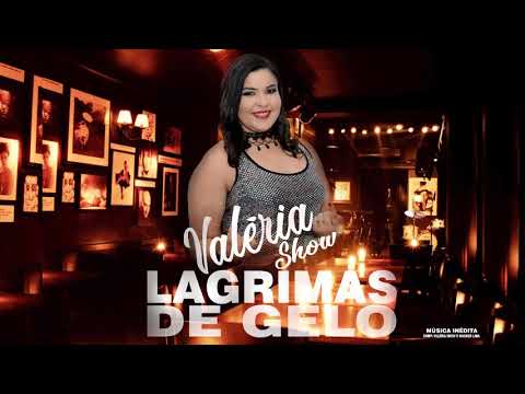 LÁGRIMAS DE GELO - Valéria Show