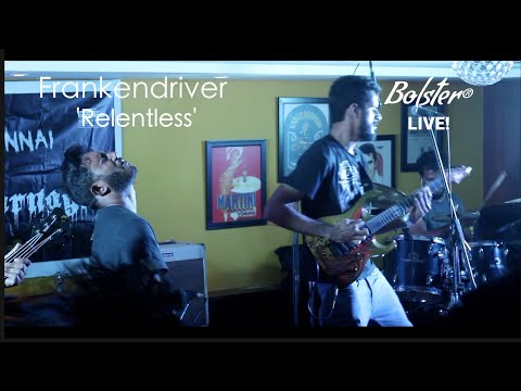 Relentless (Cover) | Frankendriver | Bolster Live! | Cover | Chennai | Brutal Carnage