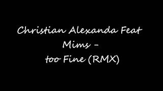 Christian Alexanda Feat Mims - too Fine (RMX)