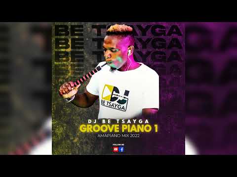 Dj Be Tsayga - Groove Piano I (Amapiano Mix 2022)