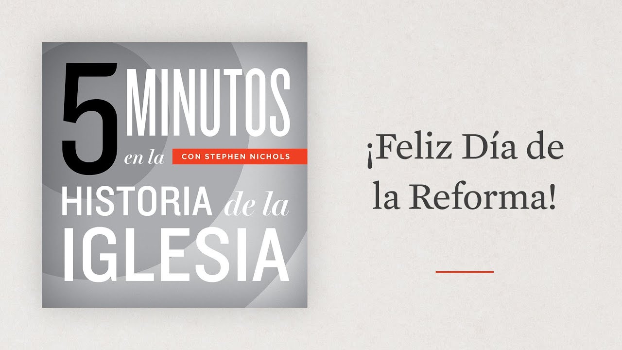 ¡Feliz Día de la Reforma!: 5 Minutos en la Historia de la Iglesia con Stephen Nichols