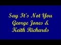 Say It's Not You - George Jones & Keith Richards (Lyrics)
