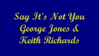 Say It&#39;s Not You - George Jones &amp; Keith Richards (Lyrics)