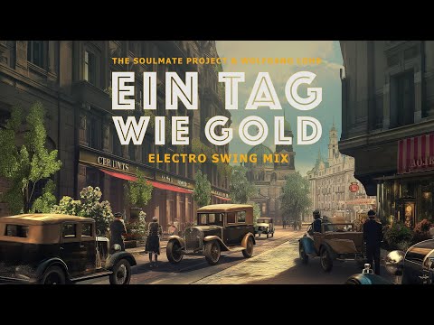 The Soulmate Project & Wolfgang Lohr - Ein Tag wie Gold (Electro Swing Mix)