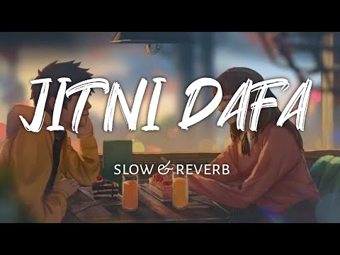 jitni dafa || slow & reverb || lofi beats