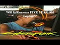 Trying To Play CyberPunk 2077 On A FIVE YEAR OLD Low End Potato Laptop Will It Work