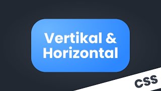 CSS Zentrieren erklärt | Horizontal und oder Vertikal | CSS Tutorial Deutsch