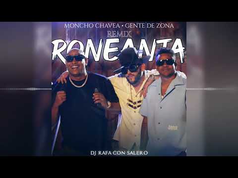 Moncho Chavea, Gente De Zona - Roneanta / Remix • Dj Rafa Con Salero