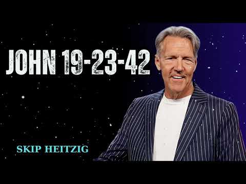 John 19-23-42 - Skip Heitzig Message