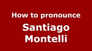 How to pronounce Santiago Montelli