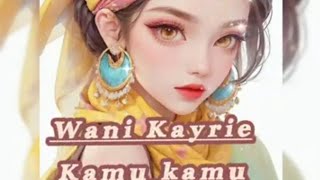Download lagu Wani Kayrie - Kamu Kamu (LIRIK) mp3